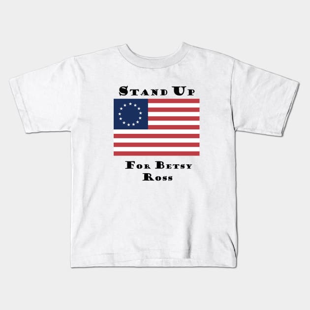stand up for betsy ross tshırt Kids T-Shirt by we4you
